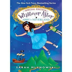 Abby in Neverland (Whatever After Special Edition #3) -- Sarah Mlynowski